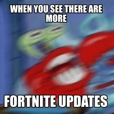 when-you-see-there-are-more-fortnite-updates