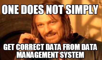 Meme Creator - Funny One does not simply get correct data from data ...