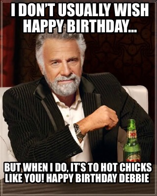 i-dont-usually-wish-happy-birthday...-but-when-i-do-its-to-hot-chicks-like-you-h