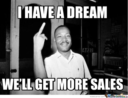 i-have-a-dream-well-get-more-sales