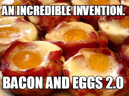 an-incredible-invention.-bacon-and-eggs-2.0