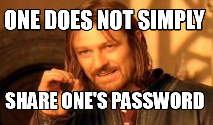 Meme Creator - Funny One does not simply share one's password Meme Generator  at !