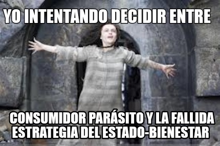 yo-intentando-decidir-entre-consumidor-parsito-y-la-fallida-estrategia-del-estad2