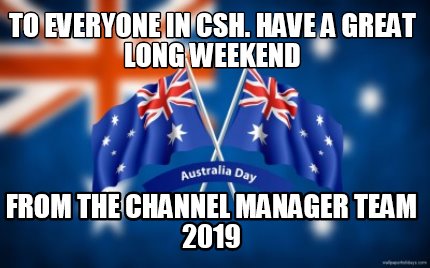 to-everyone-in-csh.-have-a-great-long-weekend-from-the-channel-manager-team-2019
