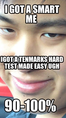 i-got-a-smart-me-igot-a-tenmarks-hard-test-made-easy-ugh-90-100