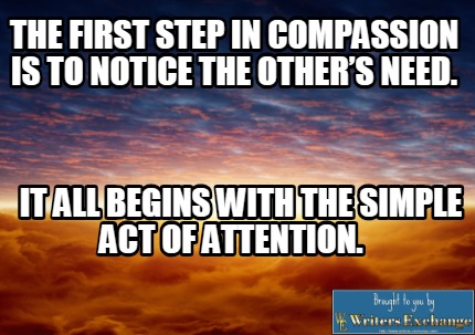 the-first-step-in-compassion-is-to-notice-the-others-need.-it-all-begins-with-th
