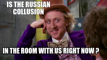 Meme Creator Funny Is The Russian Collusion In The Room With Us Right Now Meme Generator At Memecreator Org