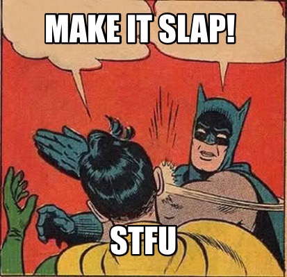 Meme Creator Funny Make It Slap Stfu Meme Generator At Memecreator Org Meme Creator Funny Make It Slap Stfu Meme Generator At Memecreator Org