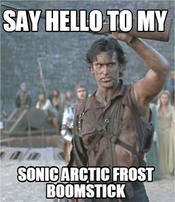 say-hello-to-my-sonic-arctic-frost-boomstick