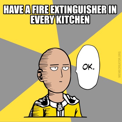 Meme Creator - Funny Have a fire extinguisher in every kitchen Meme