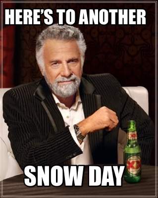 Meme Creator - Funny Here's to another Snow day Meme Generator at  !