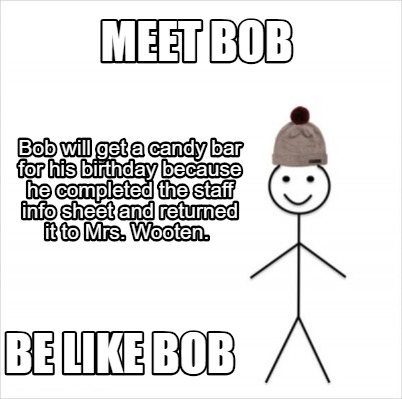 Meme Creator Funny Meet Bob Be Like Bob Bob Will Get A Candy Bar For His Birthday Because He Compl Meme Generator At Memecreator Org