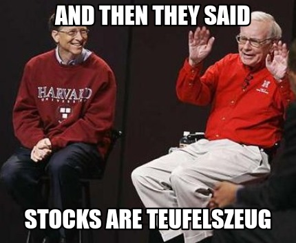 and-then-they-said-stocks-are-teufelszeug