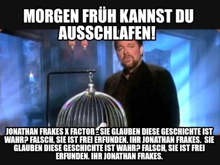 morgen-frh-kannst-du-ausschlafen-jonathan-frakes-x-factor-sie-glauben-diese-gesc