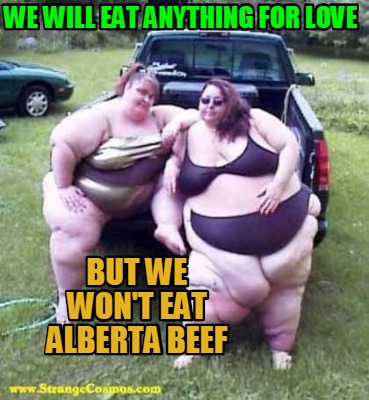 we-will-eat-anything-for-love-but-we-wont-eat-alberta-beef