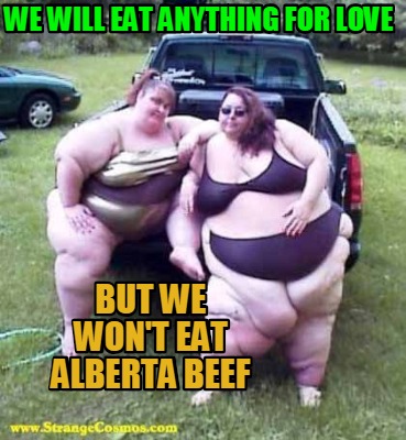 we-will-eat-anything-for-love-but-we-wont-eat-alberta-beef