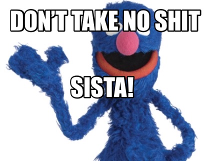 dont-take-no-shit-sista