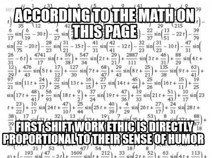 according-to-the-math-on-this-page-first-shift-work-ethic-is-directly-proportion
