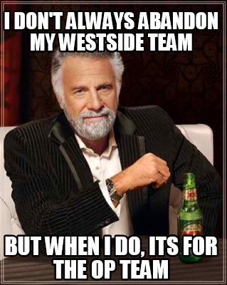 Meme Creator - Funny I don't always abandon my westside team but when I ...