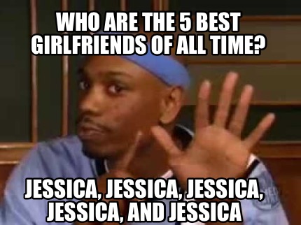 who-are-the-5-best-girlfriends-of-all-time-jessica-jessica-jessica-jessica-and-j