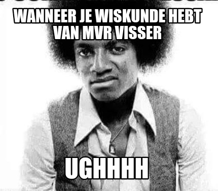 wanneer-je-wiskunde-hebt-van-mvr-visser-ughhhh