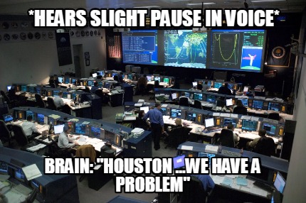 hears-slight-pause-in-voice-brain-houston-...we-have-a-problem