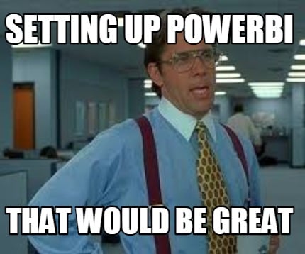setting-up-powerbi-that-would-be-great