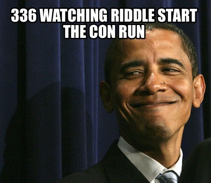 336-watching-riddle-start-the-con-run