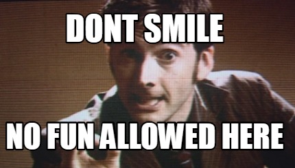 dont-smile-no-fun-allowed-here