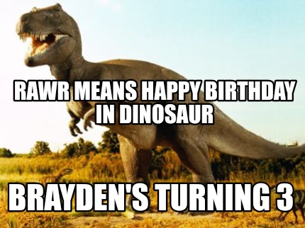 rawr-means-happy-birthday-in-dinosaur-braydens-turning-3