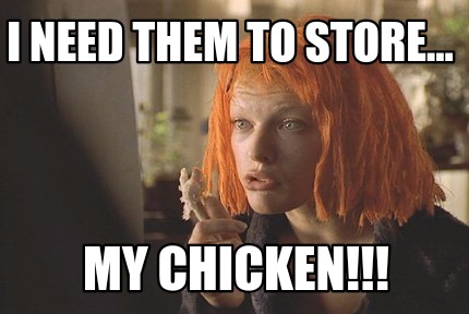 i-need-them-to-store...-my-chicken