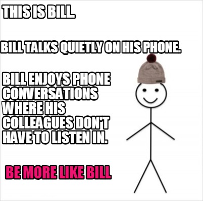 Meme Creator Funny This Is Bill Be More Like Bill Bill Talks Quietly On His Phone Bill Enjoys Pho Meme Generator At Memecreator Org Meme Creator Funny This Is Bill Be More Like Bill Bill Talks Quietly On His Phone Bill Enjoys Pho Meme Generator At Memecreator Org