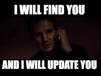 i-will-find-you-and-i-will-update-you