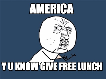 Meme Creator Funny america y u know give free lunch Meme Generator at Meme Creator Funny america y u know give free lunch Meme Generator at