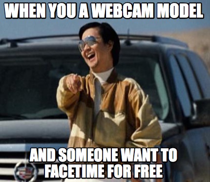 when-you-a-webcam-model-and-someone-want-to-facetime-for-free