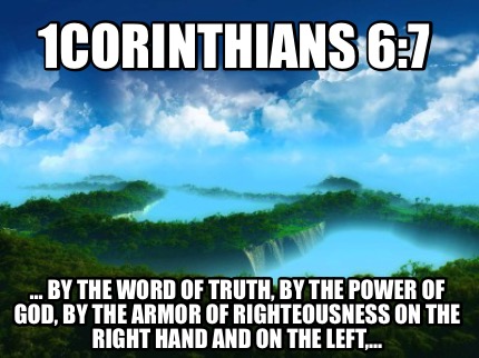 1corinthians-67-...-by-the-word-of-truth-by-the-power-of-god-by-the-armor-of-rig