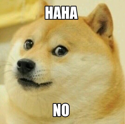 Meme Creator - Funny HAHA NO Meme Generator at MemeCreator.org!