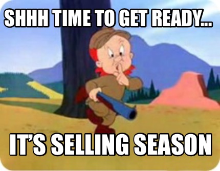 Meme Creator Funny Shhh Time To Get Ready It S Selling Season Meme Generator At Memecreator Org