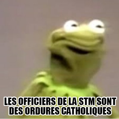 les-officiers-de-la-stm-sont-des-ordures-catholiques