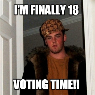 Meme Creator - Funny I'm finally 18 voting time!! Meme Generator at  !