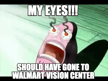 my-eyes-should-have-gone-to-walmart-vision-center