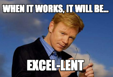 when-it-works-it-will-be...-excel-lent
