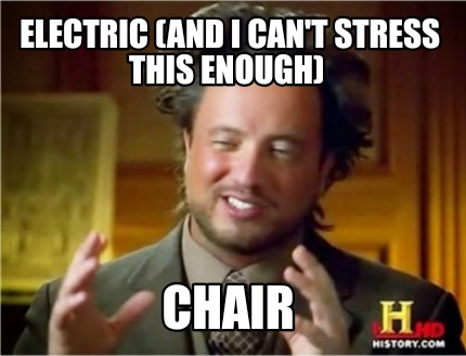 electric-and-i-cant-stress-this-enough-chair