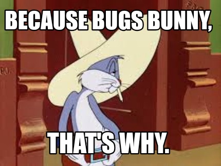 because-bugs-bunny-thats-why5