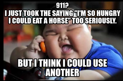 911-i-just-took-the-saying-im-so-hungry-i-could-eat-a-horse-too-seriously.-but-i