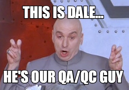 Meme Creator - Funny This is Dale... He's our QA/QC Guy Meme Generator at  !