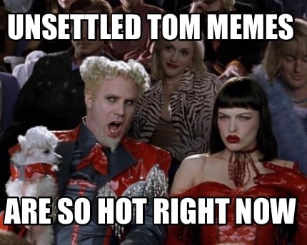 unsettled-tom-memes-are-so-hot-right-now