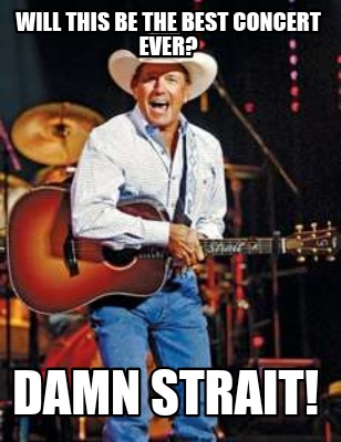 will-this-be-the-best-concert-ever-damn-strait