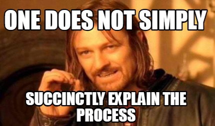 Meme Creator - Funny one does not simply succinctly explain the process ...
