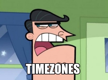 Meme Creator - Funny timezones Meme Generator at MemeCreator.org!